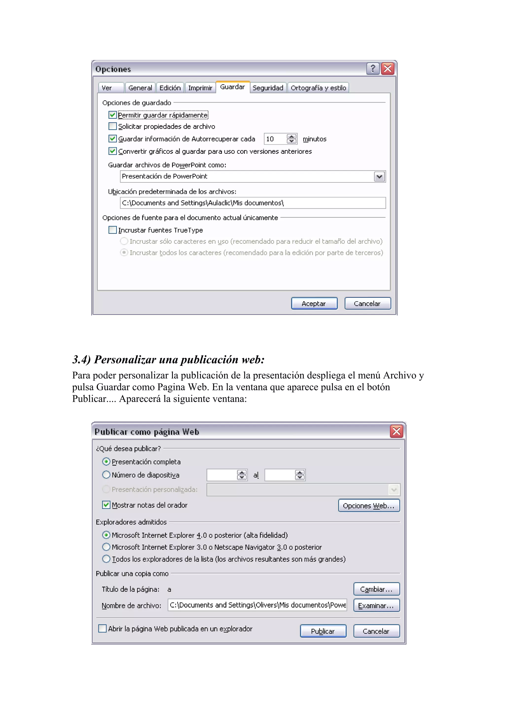 3.4) Personalizar una publicación web:
Para poder personalizar la publicación de la presentación despliega el menú Archivo y
pulsa Guardar como Pagina Web. En la ventana que aparece pulsa en el botón
Publicar.... Aparecerá la siguiente ventana:

 