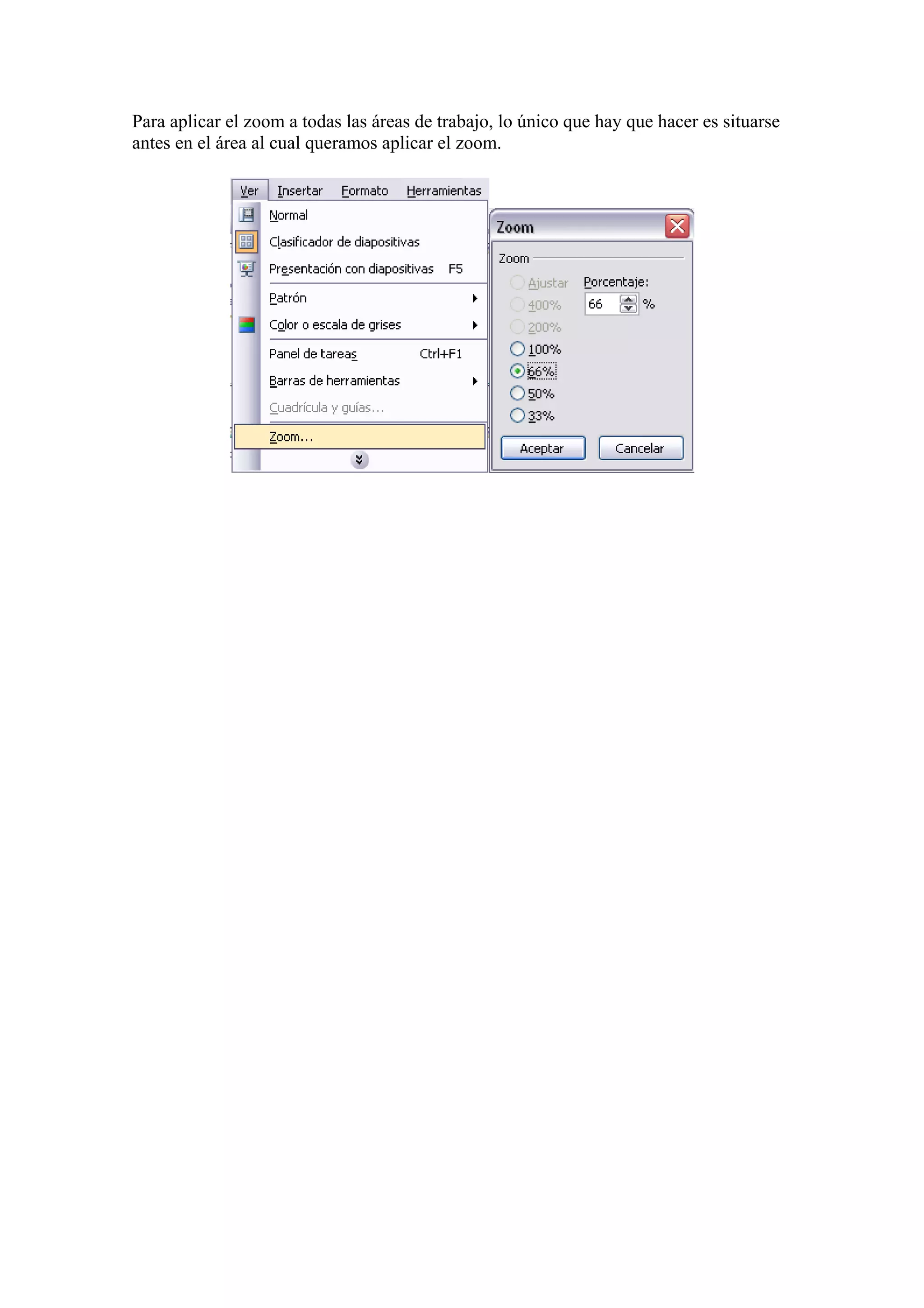Para aplicar el zoom a todas las áreas de trabajo, lo único que hay que hacer es situarse
antes en el área al cual queramos aplicar el zoom.

 