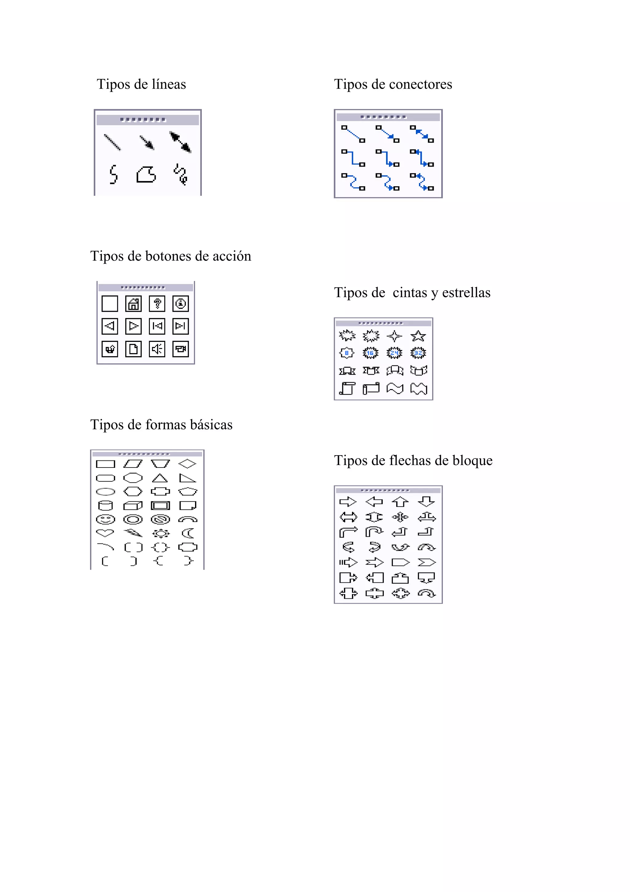 Tipos de líneas

Tipos de conectores

Tipos de botones de acción
Tipos de cintas y estrellas

Tipos de formas básicas
Tipos de flechas de bloque

 