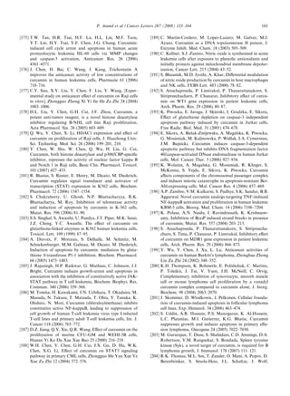P. Anand et al. / Cancer Letters 267 (2008) 133–164                                        161

[175] T.W. Tan, H.R. Tsai, H.F. Lu, H.L. Lin, M.F. Tsou,               [189] C. Martin-Cordero, M. Lopez-Lazaro, M. Galvez, M.J.
      Y.T. Lin, H.Y. Tsai, Y.F. Chen, J.G. Chung, Curcumin-                  Ayuso, Curcumin as a DNA topoisomerase II poison, J.
      induced cell cycle arrest and apoptosis in human acute                 Enzyme Inhib. Med. Chem. 18 (2003) 505–509.
      promyelocytic leukemia HL-60 cells via MMP changes               [190] C. Kellner, S.J. Zunino, Nitric oxide is synthesized in acute
      and caspase-3 activation, Anticancer Res. 26 (2006)                    leukemia cells after exposure to phenolic antioxidants and
      4361–4371.                                                             initially protects against mitochondrial membrane depolar-
[176] J. Chen, H. Bai, C. Wang, J. Kang, Trichostatin A                      ization, Cancer Lett. 215 (2004) 43–52.
      improves the anticancer activity of low concentrations of        [191] S. Bhaumik, M.D. Jyothi, A. Khar, Diﬀerential modulation
      curcumin in human leukemia cells, Pharmazie 61 (2006)                  of nitric oxide production by curcumin in host macrophages
      710–716.                                                               and NK cells, FEBS Lett. 483 (2000) 78–82.
[177] C.Y. Sun, X.Y. Liu, Y. Chen, F. Liu, Y. Wang, [Exper-            [192] S. Anuchapreeda, P. Limtrakul, P. Thanarattanakorn, S.
      imental study on anticancer eﬀect of curcumin on Raji cells            Sittipreechacharn, P. Chanarat, Inhibitory eﬀect of curcu-
      in vitro], Zhongguo Zhong Xi Yi Jie He Za Zhi 24 (2004)                min on WT1 gene expression in patient leukemic cells,
      1003–1006.                                                             Arch. Pharm. Res. 29 (2006) 80–87.
[178] H.L. Liu, Y. Chen, G.H. Cui, J.F. Zhou, Curcumin, a              [193] K. Piwocka, E. Jaruga, J. Skierski, I. Gradzka, E. Sikora,
      potent anti-tumor reagent, is a novel histone deacetylase              Eﬀect of glutathione depletion on caspase-3 independent
      inhibitor regulating B-NHL cell line Raji proliferation,               apoptosis pathway induced by curcumin in Jurkat cells,
      Acta Pharmacol. Sin. 26 (2005) 603–609.                                Free Radic. Biol. Med. 31 (2001) 670–678.
[179] Q. Wu, Y. Chen, X. Li, HDAC1 expression and eﬀect of             [194] E. Sikora, A. Bielak-Zmijewska, A. Magalska, K. Piwocka,
      curcumin on proliferation of Raji cells, J. Huazhong Univ.             G. Mosieniak, M. Kalinowska, P. Widlak, I.A. Cymerman,
      Sci. Technolog. Med. Sci. 26 (2006) 199–201, 210.                      J.M. Bujnicki, Curcumin induces caspase-3-dependent
[180] Y. Chen, W. Shu, W. Chen, Q. Wu, H. Liu, G. Cui,                       apoptotic pathway but inhibits DNA fragmentation factor
      Curcumin, both histone deacetylase and p300/CBP-speciﬁc                40/caspase-activated DNase endonuclease in human Jurkat
      inhibitor, represses the activity of nuclear factor kappa B            cells, Mol. Cancer Ther. 5 (2006) 927–934.
      and Notch 1 in Raji cells, Basic Clin. Pharmacol. Toxicol.       [195] K. Wolanin, A. Magalska, G. Mosieniak, R. Klinger, S.
      101 (2007) 427–433.                                                    McKenna, S. Vejda, E. Sikora, K. Piwocka, Curcumin
[181] R. Blasius, S. Reuter, E. Henry, M. Dicato, M. Diederich,              aﬀects components of the chromosomal passenger complex
      Curcumin regulates signal transducer and activator of                  and induces mitotic catastrophe in apoptosis-resistant Bcr-
      transcription (STAT) expression in K562 cells, Biochem.                Abl-expressing cells, Mol. Cancer Res. 4 (2006) 457–469.
      Pharmacol. 72 (2006) 1547–1554.                                  [196] A.P. Zambre, V.M. Kulkarni, S. Padhye, S.K. Sandur, B.B.
[182] S. Chakraborty, U. Ghosh, N.P. Bhattacharyya, R.K.                     Aggarwal, Novel curcumin analogs targeting TNF-induced
      Bhattacharya, M. Roy, Inhibition of telomerase activity                NF-kappaB activation and proliferation in human leukemic
      and induction of apoptosis by curcumin in K-562 cells,                 KBM-5 cells, Bioorg. Med. Chem. 14 (2006) 7196–7204.
      Mutat. Res. 596 (2006) 81–90.                                    [197] K. Polasa, A.N. Naidu, I. Ravindranath, K. Krishnasw-
[183] S.S. Singhal, S. Awasthi, U. Pandya, J.T. Piper, M.K. Saini,           amy, Inhibition of B(a)P induced strand breaks in presence
      J.Z. Cheng, Y.C. Awasthi, The eﬀect of curcumin on                     of curcumin, Mutat. Res. 557 (2004) 203–213.
      glutathione-linked enzymes in K562 human leukemia cells,         [198] S. Anuchapreeda, P. Thanarattanakorn, S. Sittipreecha-
      Toxicol. Lett. 109 (1999) 87–95.                                       charn, S. Tima, P. Chanarat, P. Limtrakul, Inhibitory eﬀect
[184] A. Duvoix, F. Morceau, S. Delhalle, M. Schmitz, M.                     of curcumin on MDR1 gene expression in patient leukemic
      Schnekenburger, M.M. Galteau, M. Dicato, M. Diederich,                 cells, Arch. Pharm. Res. 29 (2006) 866–873.
      Induction of apoptosis by curcumin: mediation by gluta-          [199] Y. Wu, Y. Chen, J. Xu, L. Lu, Anticancer activities of
      thione S-transferase P1-1 inhibition, Biochem. Pharmacol.              curcumin on human Burkitt’s lymphoma, Zhonghua Zhong
      66 (2003) 1475–1483.                                                   Liu Za Zhi 24 (2002) 348–352.
[185] J. Rajasingh, H.P. Raikwar, G. Muthian, C. Johnson, J.J.         [200] K.H. Thompson, K. Bohmerle, E. Polishchuk, C. Martins,
      Bright, Curcumin induces growth-arrest and apoptosis in                P. Toleikis, J. Tse, V. Yuen, J.H. McNeill, C. Orvig,
      association with the inhibition of constitutively active JAK-          Complementary inhibition of synoviocyte, smooth muscle
      STAT pathway in T cell leukemia, Biochem. Biophys. Res.                cell or mouse lymphoma cell proliferation by a vanadyl
      Commun. 340 (2006) 359–368.                                            curcumin complex compared to curcumin alone, J. Inorg.
[186] M. Tomita, H. Kawakami, J.N. Uchihara, T. Okudaira, M.                 Biochem. 98 (2004) 2063–2070.
      Masuda, N. Takasu, T. Matsuda, T. Ohta, Y. Tanaka, K.            [201] J. Skommer, D. Wlodkowic, J. Pelkonen, Cellular founda-
      Ohshiro, N. Mori, Curcumin (diferuloylmethane) inhibits                tion of curcumin-induced apoptosis in follicular lymphoma
      constitutive active NF-kappaB, leading to suppression of               cell lines, Exp. Hematol. 34 (2006) 463–474.
      cell growth of human T-cell leukemia virus type I-infected       [202] S. Uddin, A.R. Hussain, P.S. Manogaran, K. Al-Hussein,
      T-cell lines and primary adult T-cell leukemia cells, Int. J.          L.C. Platanias, M.I. Gutierrez, K.G. Bhatia, Curcumin
      Cancer 118 (2006) 765–772.                                             suppresses growth and induces apoptosis in primary eﬀu-
[187] D.Z. Jiang, Q.Y. Xie, Q.R. Wang, Eﬀect of curcumin on the              sion lymphoma, Oncogene 24 (2005) 7022–7030.
      proliferation of murine CFU-GM and WEHI-3B cells,                [203] M. Gururajan, T. Dasu, S. Shahidain, C.D. Jennings, D.A.
      Hunan Yi Ke Da Xue Xue Bao 25 (2000) 216–218.                          Robertson, V.M. Rangnekar, S. Bondada, Spleen tyrosine
[188] W.H. Chen, Y. Chen, G.H. Cui, J.X. Gu, D. Hu, W.K.                     kinase (Syk), a novel target of curcumin, is required for B
      Chen, X.G. Li, Eﬀect of curcumin on STAT5 signaling                    lymphoma growth, J. Immunol. 178 (2007) 111–121.
      pathway in primary CML cells, Zhongguo Shi Yan Xue Ye            [204] R.K. Thomas, M.L. Sos, T. Zander, O. Mani, A. Popov, D.
      Xue Za Zhi 12 (2004) 572–576.                                          Berenbrinker, S. Smola-Hess, J.L. Schultze, J. Wolf,
 
