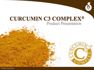 CURCUMIN C3 COMPLEX®CURCUMIN C3 COMPLEX
Product Presentation
© Sabinsa Corporation© Sabinsa Corporation
 