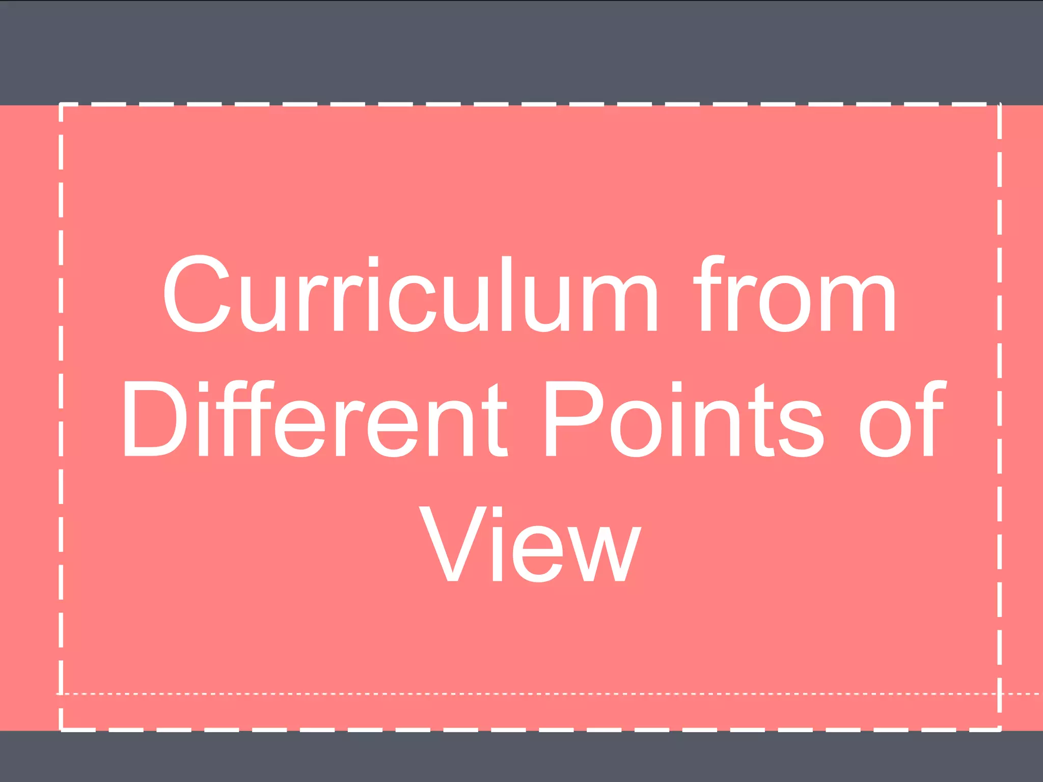 Curriculum from
Different Points of
View
 