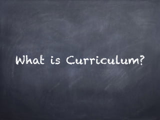 What is Curriculum?
 