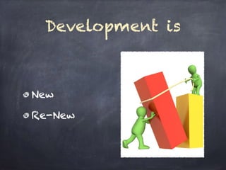 Development is
New
Re-New
 