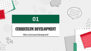01
CURRICULUM DEVELOPMENT
What is Curriculum Development?
 