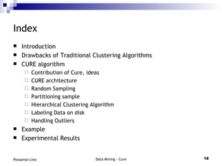 Index <ul><li>Introduction </li></ul><ul><li>Drawbacks of Traditional Clustering Algorithms </li></ul><ul><li>CURE algorit...