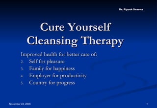 Cure Yourself Cleansing Therapy ,[object Object],[object Object],[object Object],[object Object],[object Object]