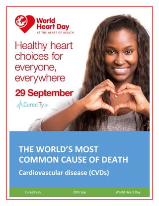 THE WORLD’S MOST
COMMON CAUSE OF DEATH
Cardiovascular disease (CVDs)
Curecity.in 29th Sep World Heart Day
 
