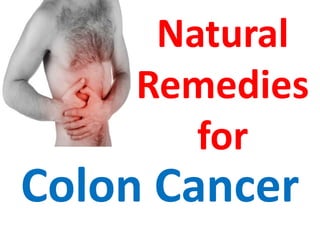 Natural
Remedies
for
Colon Cancer
 