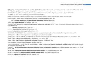 CURRÍCULO DA EDUCAÇÃO BÁSICA – EDUCAÇÃO INFANTIL     142



DUK, Cynthia. Adaptações Curriculares: uma estratégia de individualização do ensino. Apostila apresentada aos alunos do curo de Currículo Funcional). Brasília:
SEEDF/Escola de Aperfeiçoamento do Pessoal da Educação, 2008.
ESPANHA. Ministerio de Educación Y Ciencia. Alumnos con necesidades educativas especiales y adaptaciones curriculares. Espanha: MEC, 1992.
Eixo 7: Educar/Cuidar – awww.diadema.sp.gov.br/csp/diadema/area/PUBLIC
FARIA, Ana Lúcia Goulart & MELO, Suely Amaral (Org.). Linguagens Infantis: polemicas do nosso tempo. São Paulo: Autores Associados, 2005.
FAZENDA, Ivani C. Arantes. Práticas Interdisciplinares na Escola. Coordenadora São Paulo: Cortez, 1997.
______. (Org.) A pesquisa em educação e as transformações do conhecimento. Campinas: Papirus, 1995.
FEIJÓ, Olavo G. Corpo e movimento. Rio de Janeiro: Shape, 1992.
FERREIRO, Emília. Alternativas a la primeira compreensión del analfabetismo em la región. In INEP – Anais. Alternativas de alfabetização para a América Latina e o
Caribe. Brasília, 1987.
________. Com todas as letras. São Paulo: Cortez, 1992.
________. Alfabetização como processo. São Paulo: Cortez, 1993.
________. Reflexões sobre a alfabetização. São Paulo: Cortez, 1987.
FERREIRO, E. e TEBEROSKY, A. Filhos do alfabetismo: propostas para a alfabetização escolar na América Latina. Porto Alegre: Artes Médicas, 1991.
FONSECA, Vitor da. Desenvolvimento psicomotor e aprendizagem. Lisboa: Ancora Editora, 2005
FONSECA, Vitor da; Mendes N. Escola, Escola, Quem És Tu: Perspectivas Psicomotoras do Desenvolvimento Humano. Rio grande do Sul: Artes Médicas, 1987.
FONSECA, Vitor da. Desenvolvimento Psicomotor e Aprendizagem. Lisoa: Âncora, 2005
FONSECA, Vitor da. Da Filogênese à ontogênese da motricidade. Porto Alegre: Artes Médicas, 1988.
FONTANA, Roseli. Psicologia e trabalho pedagógico. São Paulo: Atual, 1997.
FOREST, Nilza Aparecida & WEISS, Silvio Luiz Indrusiak. Cuidar e Educar: Perspectivas para a prática pedagógica na Educação Infantil. Santa Catarina: Instituto de
Pós-graduação de Santa Catarina. 2007
FORQUIN, J.C. As abordagens sociológicas do currículo: orientações teóricas e perspectivas de pesquisa. Revista Educação e Realidade. Porto Alegre: 21 (1), 187-198,
Jan./Jun. 1996.
FREIRE, Paulo. Pedagogia da Autonomia: Saberes necessários à prática educativa. 22º ed., São Paulo: Paz e Terra, 2002.
FREIRE, P. e MACEDO, D. Alfabetização: leitura do mundo, leitura da palavra. Rio de Janeiro: Paz e Terra, 1990.
FREIRE, J.B. Educação de Corpo Inteiro. São Paulo: Scippione, 1989
 