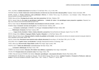 CURRÍCULO DA EDUCAÇÃO BÁSICA – EDUCAÇÃO INFANTIL   147



SAUL, Ana Maria. Avaliação educacional. Revista Idéias nº 22. São Paulo: FDE, n. 22, p. 61-68, 1994.
SAVIANI, Demerval. Escola e democracia: teorias da educação, curvatura da vara, onze teses sobre educação política. Campinas: Autores Associados, 2005.
SCHÖN, Donaldo A. Formar professores como profissionais reflexivos. In António Nóvoa (org.) Os professores e sua formação. Lisboa, Publicações Dom
Quixote/Instituto de Inovação Educacional, 1992.
SEBER, Maria da Glória. Psicologia do pré-escolar: uma visão construtivista. São Paulo : Moderna, 1995..
SILVA, Janssen Felipe da. Do ensino às aprendizagens significativas – Avaliação do ensino e da aprendizagem numa perspectiva reguladora. Disponível em:
http://www.tvebrasil.com.br/salto/boletins2002/aas/aastxt1.htm
SILVA, Tomaz Tadeu da. Documentos de identidade; uma introdução às teorias do currículo – autêntica – 2004
SOARES, Magda. Letramento: um tema em três gêneros. 2ª ed. Belo Horizonte: Autêntica, 2001.
________. Letramento e escolarização. In RIBEIRO, Vera Masagão. Letramento no Brasil. São Paulo: Global, 2004.
______ Alfabetização e letramento. São Paulo: Contexto, 2003.
________. Língua, Escrita, Sociedade e Cultura: relações, dimensões e perspectivas. Revista Brasileira de Educação, Anped, nº 0, p.5-16, 1995.
SOUZA, Solange Jobim. Infância e Linguagem: Baktin, Vygotsky e Benjamin. 6. ed. São Paulo: Papirus, 2001
SOUSA, Maria de Fátima Guerra: Educação infantil os desafios da qualidade na diversidade. (mimeo) palestra de abertura do seminário nacional de educação infantil do
SESI: identidade na diversidade. Belém, 1998
SOUSA, Clarilza Prado. Descrição de uma trajetória na/da avaliação educacional. Revista idéias n. 30. São Paulo: FDE, p.161-174, 1998.
STILLINGS, Neil A. Cognitive science: an introduction. Cambridge: Massachusetts Institute of Technology, 1989
TASCA, Maria (org.) Desenvolvendo a língua falada e escrita. Porto Alegre: Sagra Luzzatto, 1990.
TFOUNI, Leda V. Adultos não alfabetizados: a avesso do avesso. São Paulo: Pontes, 1988.
_______ Letramento e alfabetização. São Paulo: Cortez, 1995.
TORRES, José Antonio González. Educação e Diversidade: bases didáticas e organizativas. Porto Alegre: Artmed,2002.
TYLER, R.W. Princípios básicos de currículo de ensino. Porto Alegre: Globo, 1976.
TURRA, Vânia da Fonseca & VIESSER, João Antônio. Educação e aprendizagem – uma proposta alternativa. Brasília: Plano Editora, 2002.
UNIVERSIDADE DE BRASÍLIA. Faculdade de Educação. VILLAS BOAS, Benigna Maria de Freitas. Avaliação Formativa e Formação de Professores: ainda um
desafio. In: Revista da Faculdade de Educação: Linhas Críticas – UnB – Volume 12 – Número 22 – Jan-jun. 2006.
 