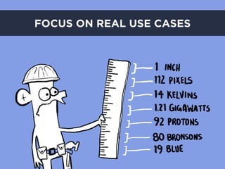 FOCUS ON REAL USE CASES
 