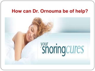 How can Dr. Ornouma be of help?
 