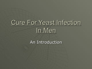Cure For Yeast Infection
        In Men
      An Introduction
 