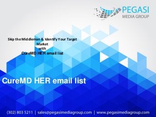 Skip the Middleman & Identify Your Target
Market
with
CureMD HER email list
CureMD HER email list
 