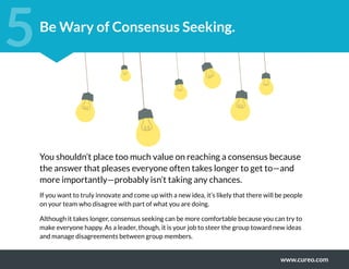 www.cureo.com
5
You shouldn’t place too much value on reaching a consensus because
the answer that pleases everyone often ...