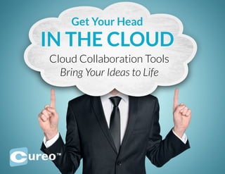 Cloud Collaboration Tools
Bring Your Ideas to Life
Get Your Head
IN THE CLOUD
 