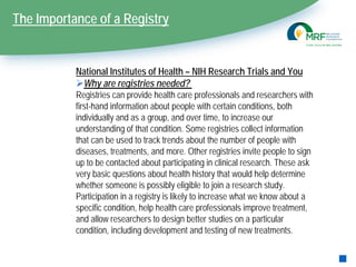 The Importance of a Registry
National Institutes of Health – NIH Research Trials and You
Why are registries needed?
Regis...