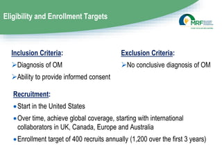 Eligibility and Enrollment Targets
Recruitment:
Start in the United States
Over time, achieve global coverage, starting ...
