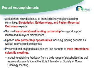 Recent Accomplishments
Added three new disciplines to interdisciplinary registry steering
committee: Biostatistics, Epide...