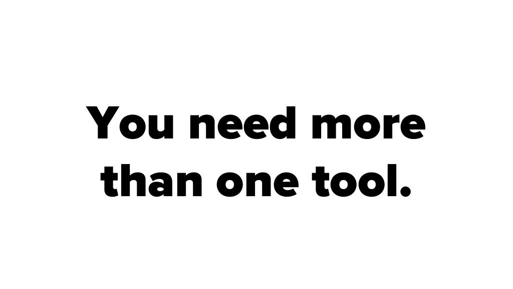 You need more than one