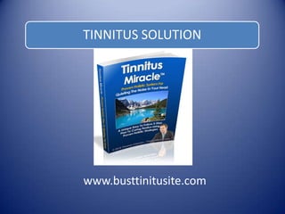 TINNITUS SOLUTION




www.busttinitusite.com
 