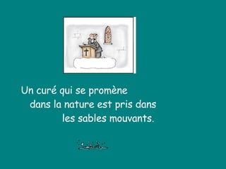 Un curé qui se promène dans la nature est pris dans  les sables mouvants. 