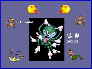 A Bientôt… Jacques … 