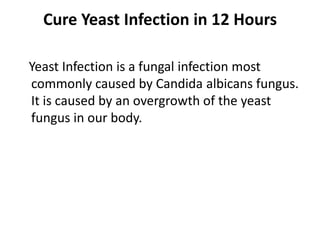 Cure Yeast Infection in 12 Hours Find out more about Yeast Infection natural cure at http://www.yeastinfectiontreatment.wellnesscasa.com/ 