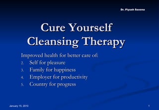 Cure Yourself Cleansing Therapy ,[object Object],[object Object],[object Object],[object Object],[object Object]