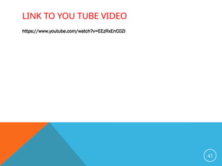 LINK TO YOU TUBE VIDEO
https://www.youtube.com/watch?v=EEzRxEnC0ZI
43
 