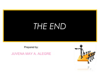 THE END
Prepared by:
JUVENA MAY A. ALEGRE
 
