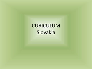 CURICULUM
  Slovakia
 