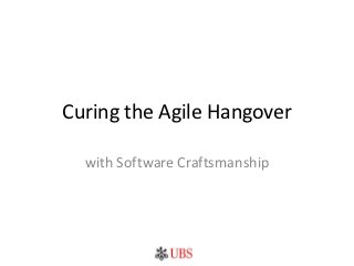 Curing the Agile Hangover

  with Software Craftsmanship
 