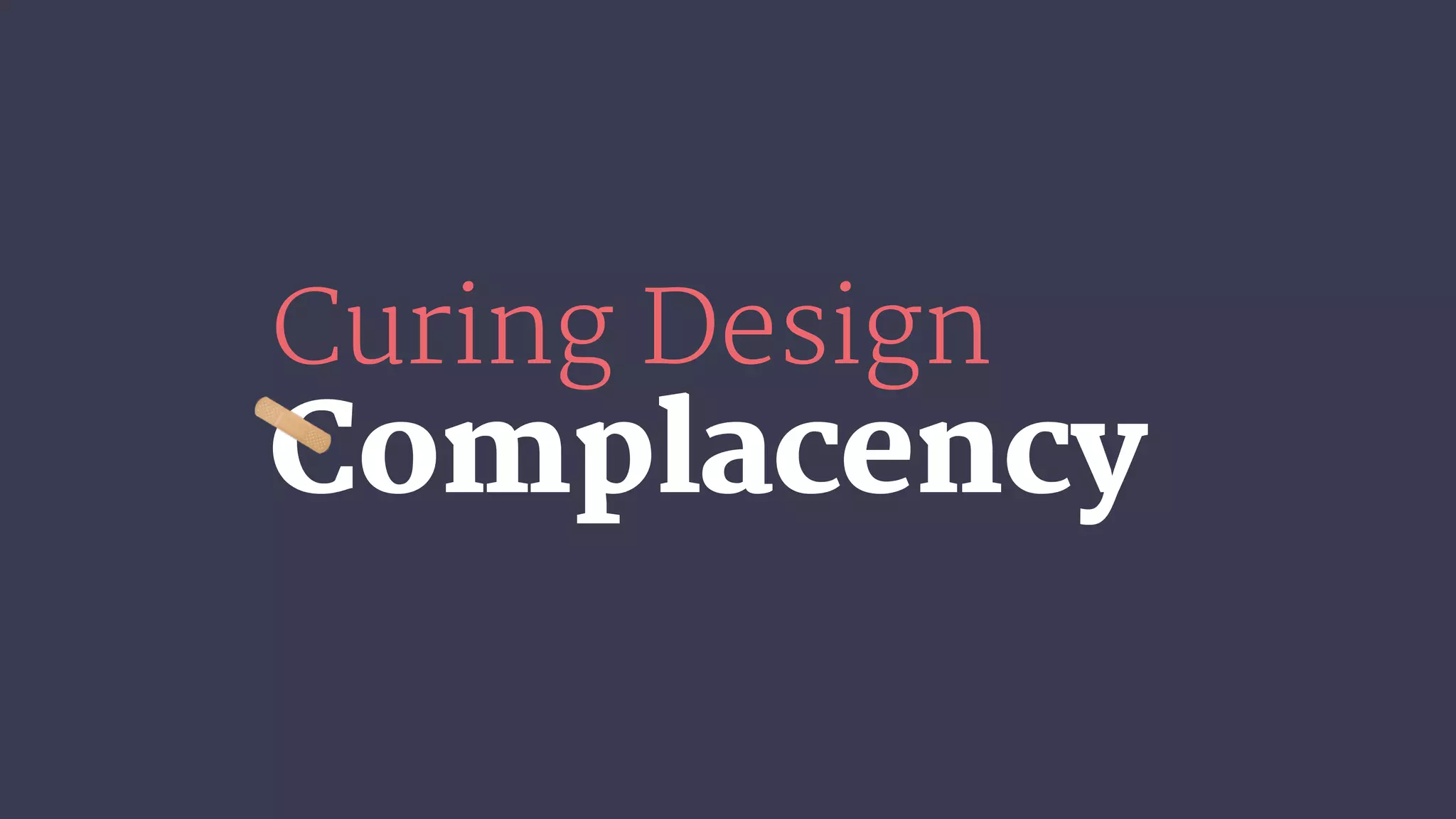 Curing Design Complacency PPT