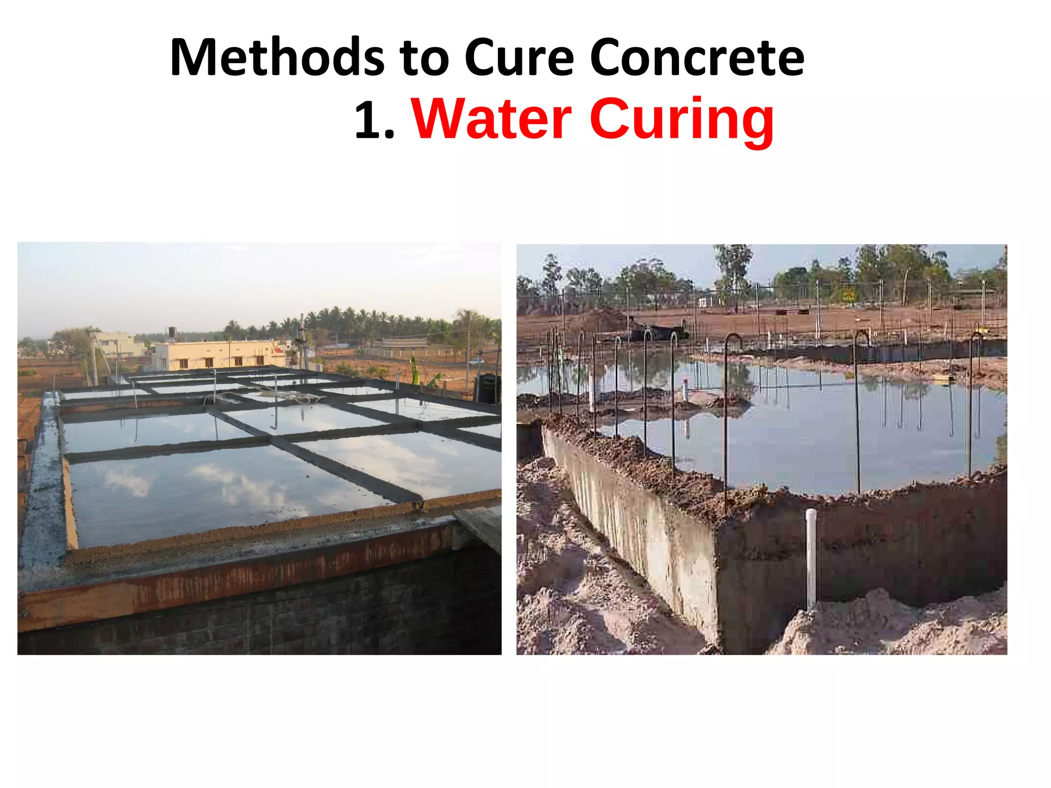 Methods to Cure Concrete
1. Water Curing
 