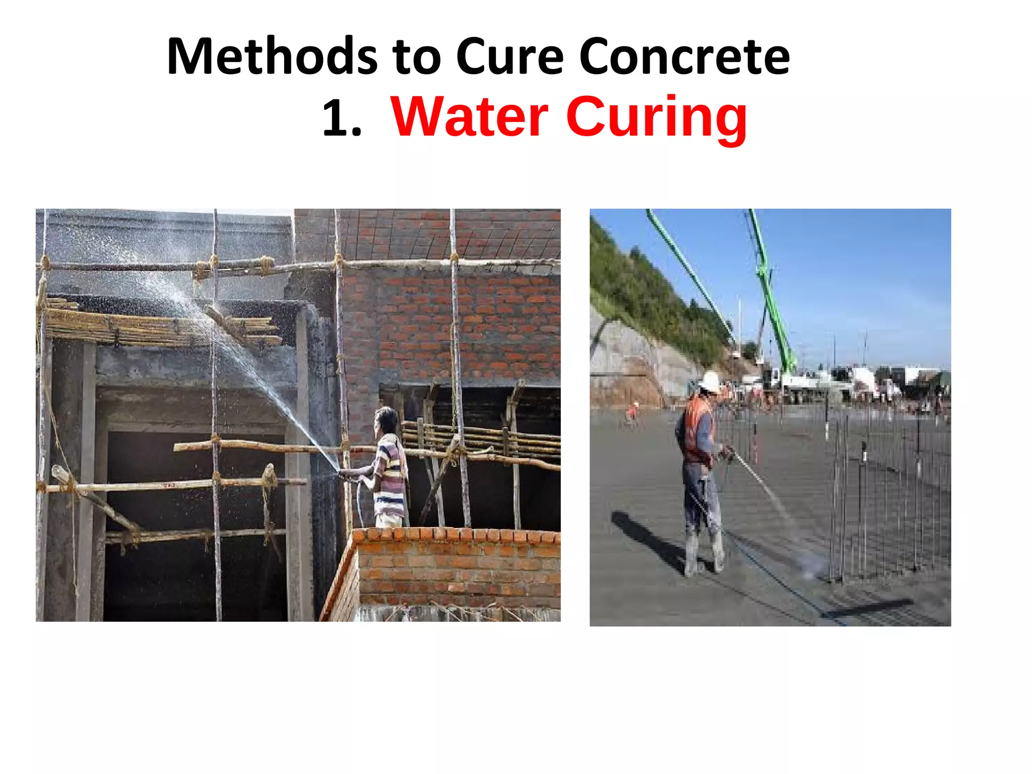 Methods to Cure Concrete
1. Water Curing
 