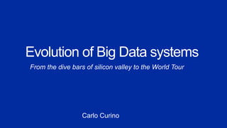 From the dive bars of silicon valley to the World Tour
Carlo Curino
 
