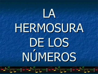 LA HERMOSURA DE LOS NÚMEROS 