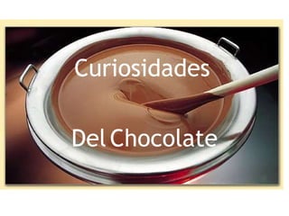 Curiosidades Del   Chocolate 