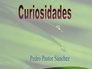 Curiosidades Pedro Pastor Sánchez 