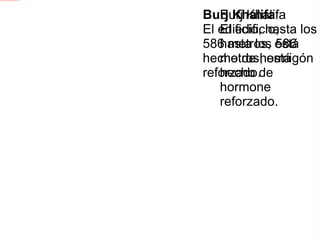 Burj Khalifa  El edificio, hasta los 586 metros, está hecho de hormone reforzado. Burj Khalifa   El edificio, hasta los 586 metros, está hecho de hormigón reforzado. 