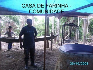CASA DE FARINHA - COMUNIDADE 