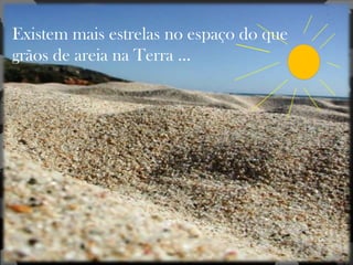 A
Monalisa
não
tinha
sobranc
elhas
Hipopótamos matam mais
humanos
que qualquer animal
africano
Existem mais estrelas no espaço do que
grãos de areia na Terra ...
 