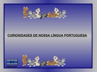CURIOSIDADES DE NOSSA LÍNGUA PORTUGUESA




Clique aqui
 