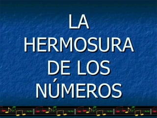 LA
HERMOSURA
  DE LOS
 NÚMEROS
 