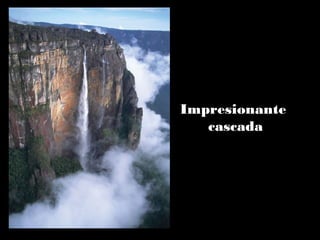 Impresionante
cascada
 