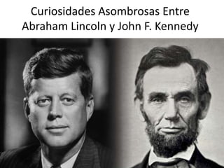 Curiosidades Asombrosas Entre
Abraham Lincoln y John F. Kennedy
 
