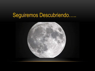 Seguiremos Descubriendo…..
 