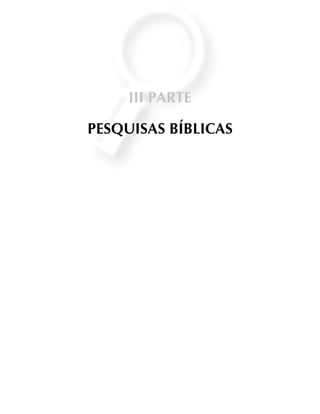 III PARTE
PESQUISAS BÍBLICAS
 